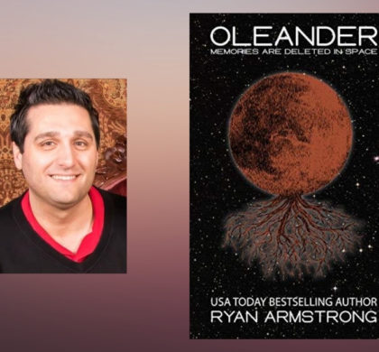 Interview with Ryan Armstrong, Author of Oleander: Memories Are Deleted in Space