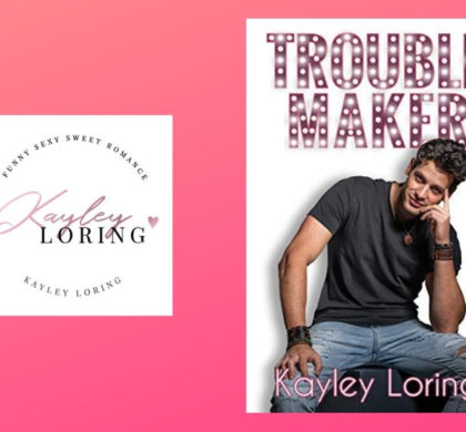 Interview with Kayley Loring, Author of Troublemaker