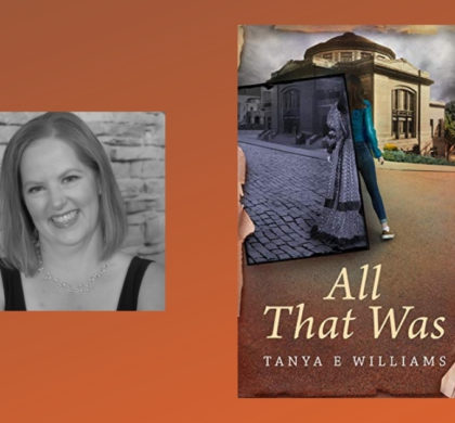 Interview with Tanya E Williams, Author of All That Was