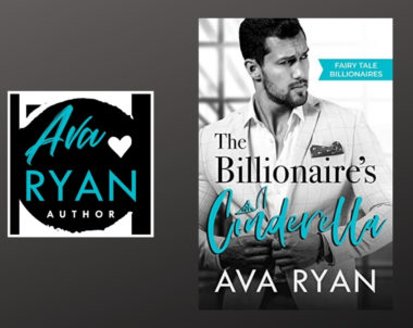 The Story Behind The Billionaire’s Cinderella by Ava Ryan