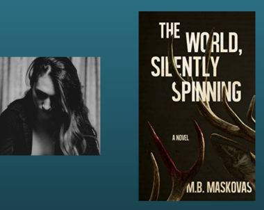 Interview with M.B. Maskovas, Author of The World, Silently Spinning