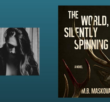 Interview with M.B. Maskovas, Author of The World, Silently Spinning