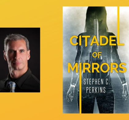 Interview with Stephen Perkins, author of Citadel of Mirrors