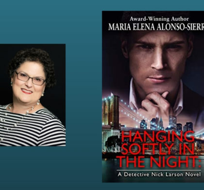 Interview with Maria Elena Alonso-Sierra, Author of Hanging Softly in the Night