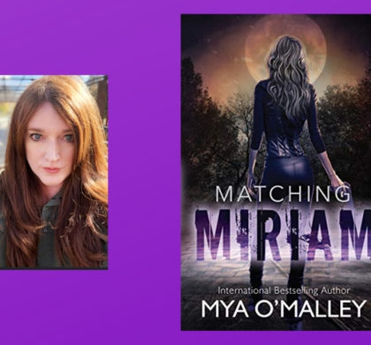 The Story Behind Matching Miriam by Mya O’Malley