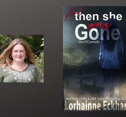 Guest Post from Lorhainne Eckhart, Author of And Then She Was Gone