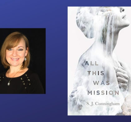 Interview with SJ Cunningham, Author of All This Was Mission