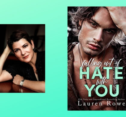 Interview with Lauren Rowe, Author of Falling Out of Hate With You