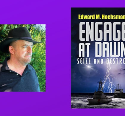 Interview with Edward Hochsmann, Author of Engage At Dawn