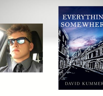 Interview with David Kummer, Author of Everything, Somewhere