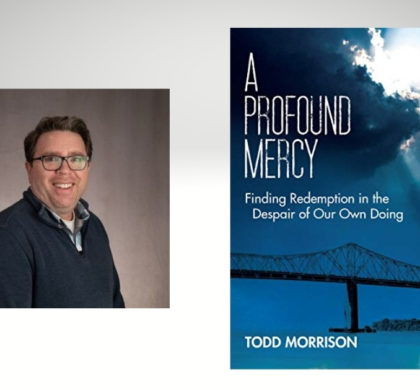 Interview with Todd Morrison, Author of A Profound Mercy