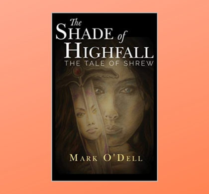 Interview with Mark O’Dell, Author of The Shade of Highfall