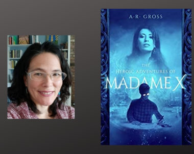 Interview with A.R. Gross, Author of The Heroic Adventures of Madame X