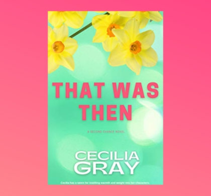 Interview with Cecilia Gray, Author of That Was Then (Second Chance Book 1)