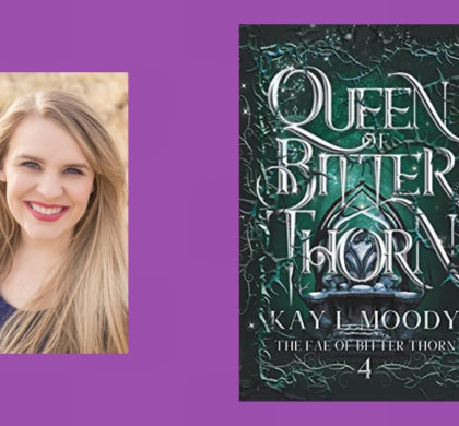 Interview with Kay L Moody, Author of Queen of Bitter Thorn (The Fae of Bitter Thorn Book 4)