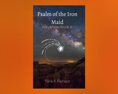 Interview with Tara K. Rafacz, Author of Psalm of the Iron Maid (Iron Made Book 8)