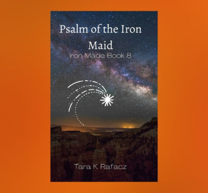 Interview with Tara K. Rafacz, Author of Psalm of the Iron Maid (Iron Made Book 8)