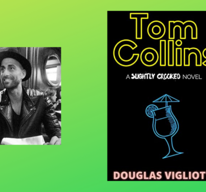 Interview with Douglas Vigliotti Author of Tom Collins: A ‘Slightly Crooked’ Novel