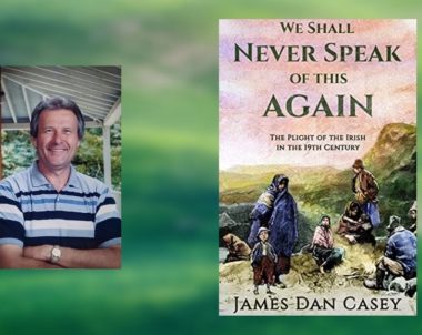 Interview with James Dan Casey, Author of We Shall Never Speak of This Again