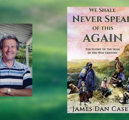 Interview with James Dan Casey, Author of We Shall Never Speak of This Again