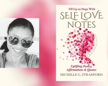 Interview with Michelle G. Stradford, Author of Self Love Notes: Uplifting Poetry, Affirmations & Quotes