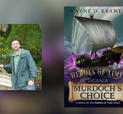 Interview with Wayne D. Kramer, Author of Heroes of Time Legends: Murdoch’s Choice