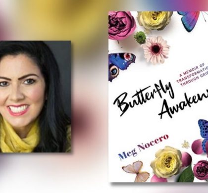 Interview with Meg Nocero, Author of Butterfly Awakens: A Memoir of Transformation Through Grief