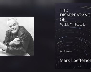 Interview with Mark Loeffelholz, Author of The Disappearance of Wiley Hood