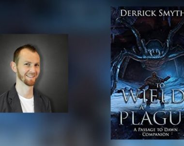 Interview with Derrick Smythe, Author of To Wield a Plague