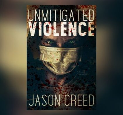 Interview with Jason Creed, Author of Unmitigated Violence