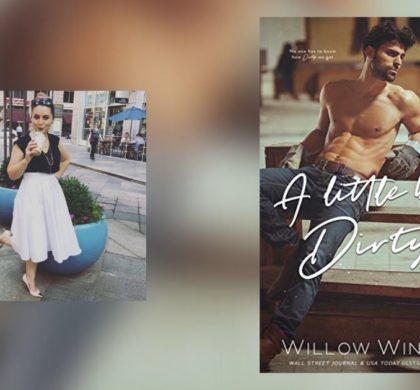 The Story Behind A Little Bit Dirty by Willow Winters