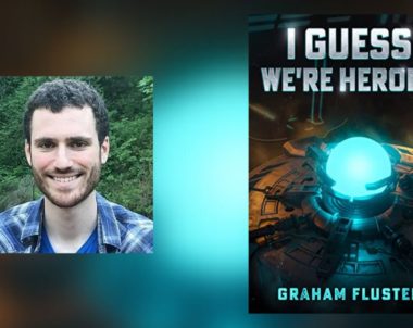 Interview with Graham Fluster, Author of I Guess We’re Heroes