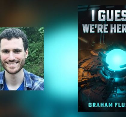 Interview with Graham Fluster, Author of I Guess We’re Heroes