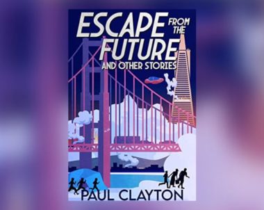 Interview with Paul Clayton, Author of Escape From the Future and Other Stories