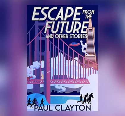 Interview with Paul Clayton, Author of Escape From the Future and Other Stories