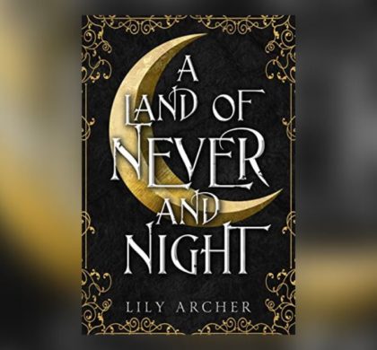 Interview with Lily Archer, Author of A Land of Never and Night