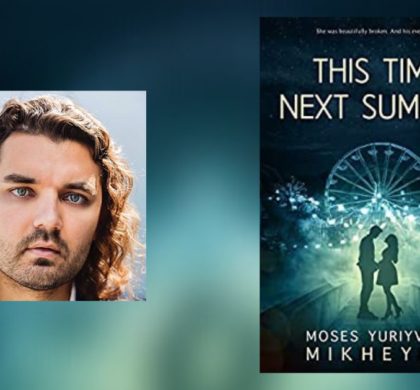 Interview with Moses Yuriyvich Mikheyev, Author of This Time Next Summer