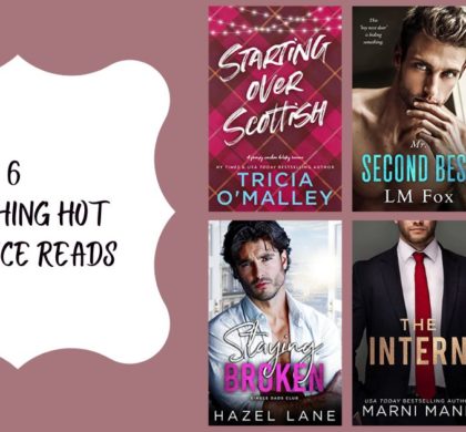 6 Scorching Hot Romance Reads