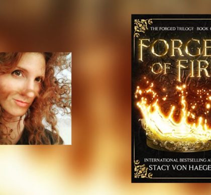 Interview with Stacy Von Haegert, Author of Forged of Fire