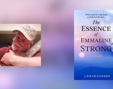 Interview with J. Willis Sanders, Author of The Essence of Emmaline Strong