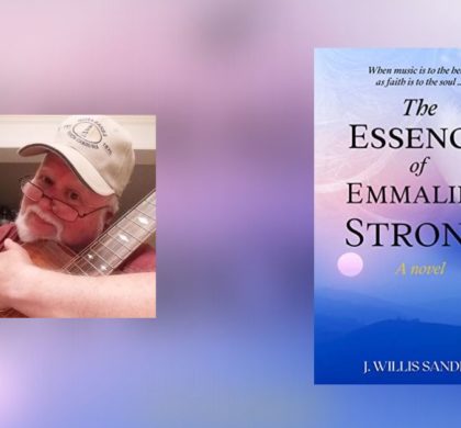 Interview with J. Willis Sanders, Author of The Essence of Emmaline Strong