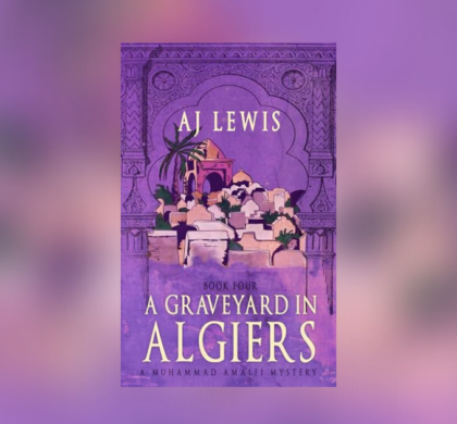 Interview with AJ Lewis, Author of A Graveyard in Algiers