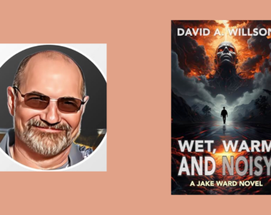 Interview with David A. Willson, Author of Wet, Warm and Noisy