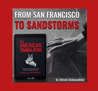 Interview with Ahmed Alshuwaikhat, Author of The American Translator: From San Francisco to Battlefields in Iraq