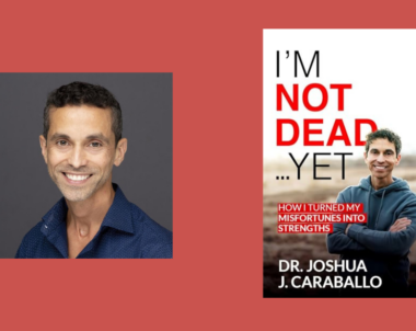 Interview with Dr. Joshua J. Caraballo, Author of I’m Not Dead…Yet