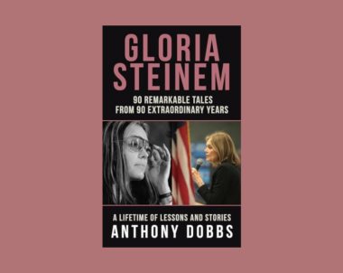 Interview with Anthony Dobbs, Author of Gloria Steinem: 90 Remarkable Tales from 90 Remarkable Years