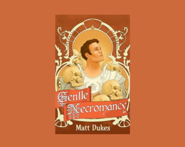 Interview with Matt Dukes, Author of Gentle Necromancy