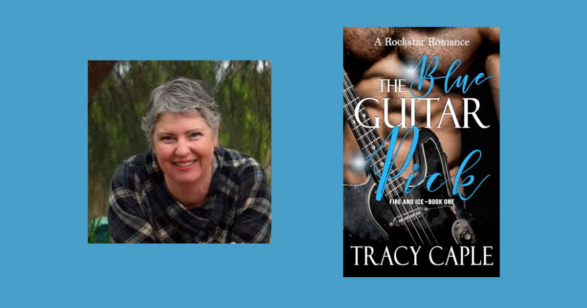 Interview with Tracy Caple, Author of The Blue Guitar Pick (Fire and Ice Duet Book 1)