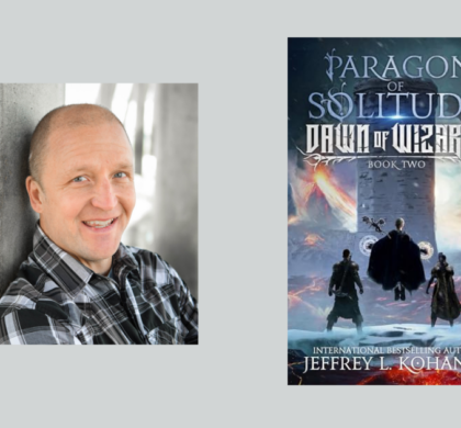 Interview with Jeffrey L. Kohanek, Author of Paragon of Solitude (Dawn of Wizards Book 2)