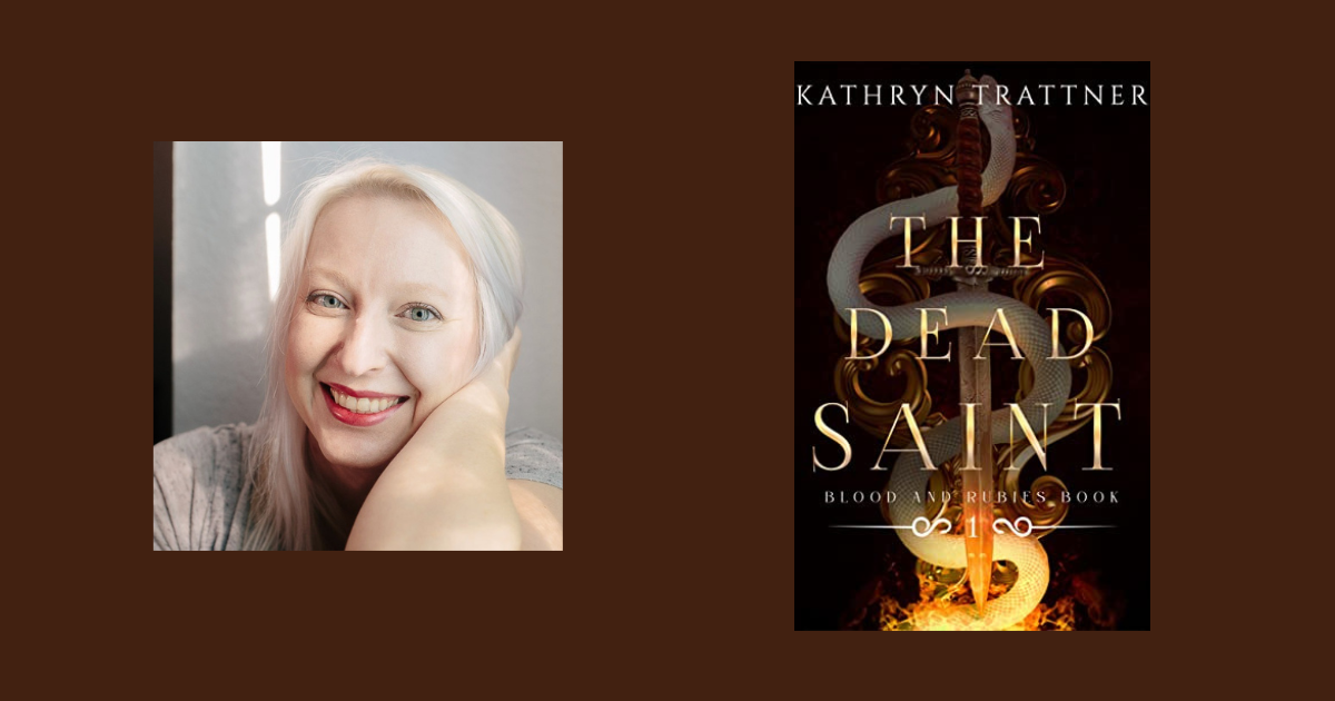 Interview with Kathryn Trattner, Author of The Dead Saint (Blood and Rubies Book 1)